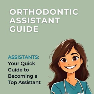 Puede incluir: Una guía ilustrada titulada "ORTHODONTIC ASSISTANT GUIDE" con el texto "ASSISTANTS: Your Quick Guide to Becoming a Top Assistant" y "YOU GOT THIS". La imagen presenta una caricatura sonriente de un profesional médico con uniforme verde azulado.