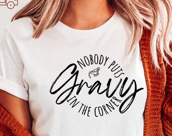 Nobody Puts Gravy in the Corner Thanksgiving T-Shirt, Friendsgiving Outfit