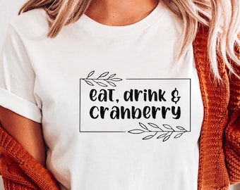 Eat, Drink & Cranberry Thanksgiving Shirt, Fall Holiday Tee