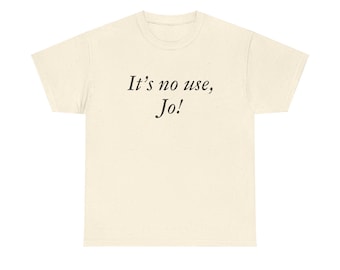 It's No Use Jo Little Women Laurie Laurence Movie Quote Film by Greta Gerwig Unisex Heavy Cotton Tee