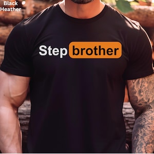 Step Brother Funny Meme T-Shirt, Husband Gift, Boyfriend Gifts, Prank Tee Gift, Adult Humor TShirt, Gift For Him, Trendy Party T-Shirts