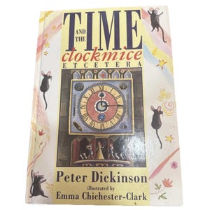 May include: A hardcover children's book titled "Time and the Clockmice Etcetera" by Peter Dickinson, illustrated by Emma Chichester-Clark. The cover features a clock face, cartoon mice, and colorful illustrations.