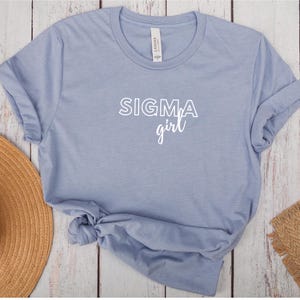 Sigma Girl Tshirt Trendy Meme Tee Funny TShirt Gift for Her Aesthetic Unisex Tee Sigma Shirt Independent Woman Gift Girl Boss Shirt