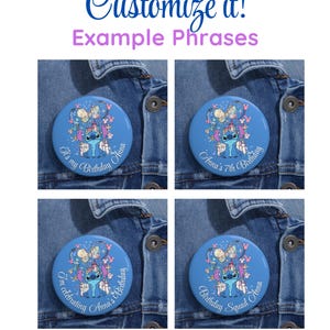 May include: Four blue round buttons with a cartoon character design, featuring the text "It's my Birthday Anna", "Anna's 7th Birthday", "I'm celebrating Anna's Birthday", and "Birthday Squad Anna". The buttons are on a denim jacket.