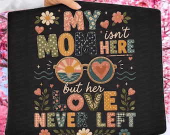 My Mom Isn't Here But Her Love Never Left Memorial png