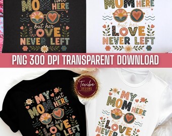 My Mom Isn’t Here But Her Love Never Left PNG, Memorial Mom Loss Gift Download, Sympathy Remembrance Graphic Tee Design