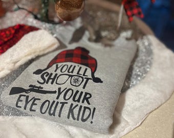 You'll Shoot Your Eye Out Christmas Sweatshirt