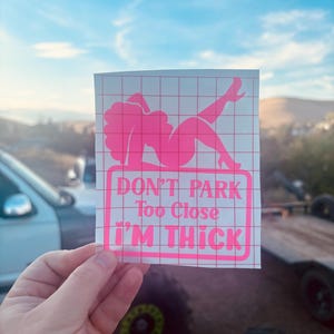 Don&#39;t Park Too Close I&#39;m Thick Decal