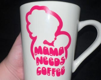 Mama needs coffee, coffee mug