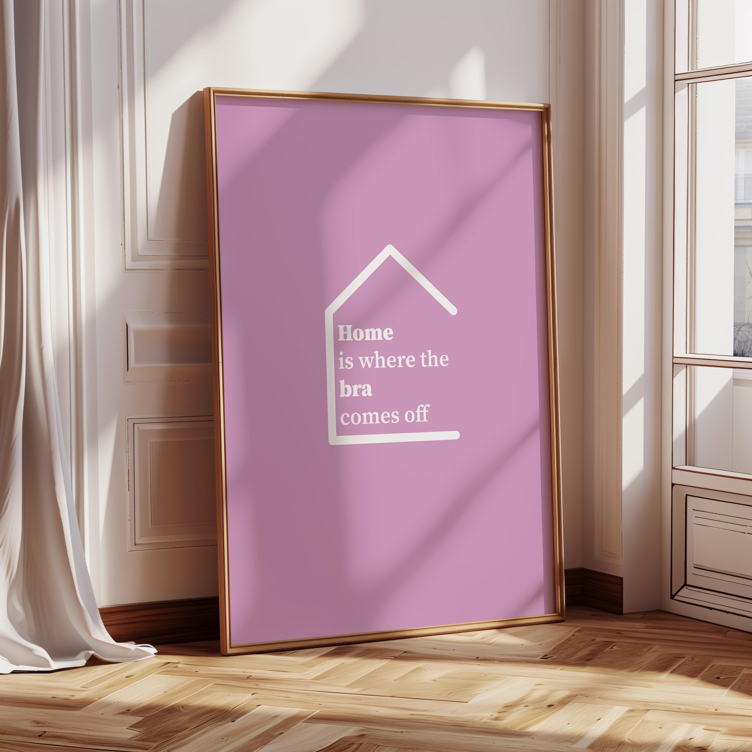 Poster: "Home is where the bra comes off" Typo Art - Decor, Aesthetic Poster, Typography Print, Colorfull, Spicy Art, fun