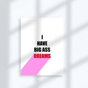 I have BIG ASS DREAMS "Typo Art" - Digital Download, Self-Print, Dekor, Ästhetisches Poster, Typografie, Colorful, Spicy Art, Fun Mood