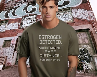 Estrogen Detected Graphic T-Shirt: Sarcastic Humor, Unisex Fit, Social Distancing Tee and Hoodie