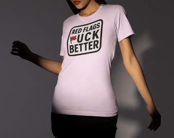 Red Flags is Better Unisex Streetwear Graphic Tee