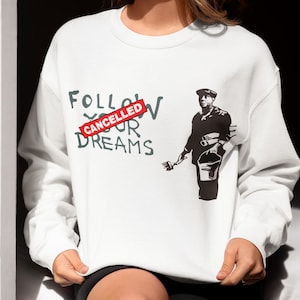 Funny Graffiti Sweatshirt, Follow Your Dreams Artist Banksy Unisex T-shirt, Funny Graffiti Tee, Gift For Men Shirt