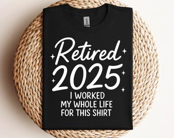 Retired 2025 Svg I Worked My Whole Life For This Shirt Svg Retirement Shirt Svg Funny Retired Svg Proud Retiree Svg Cricut Cut File