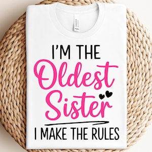 Im The Oldest Sister I Make The Rules SVG, Sister Gifts SVG, Funny Big Sister Saying SVG, Sibling Shirts Svg, Cut Files for Cricut, Svg, Png