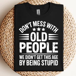 Don&#39;t Mess With Old People Svg, Funny Shirt Sayings SVG, Old People Shirt, Grandpa Gift SVG, Adult Humor, Cut Files For Cricut, Svg, PNG