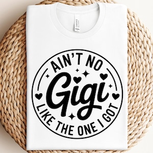 Gigi Gift Ain’t No Gigi Like the One I Got SVG PNG Grandma Quote Shirt Design Funny Nana Life Mother’s Day Gift