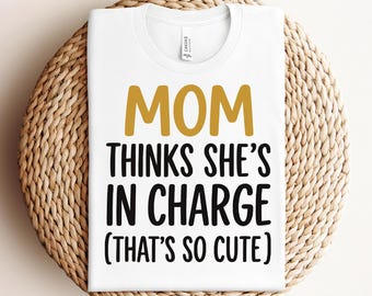 Mom Thinks She Is In Charge Thats So Cute Svg Funny Mom Svg Mothers Day Svg Mommy Life Svg Baby Svg Mom Shirt Svg Cricut Svg Png