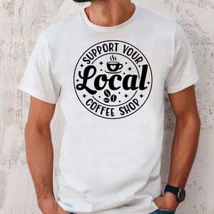 Stöd ditt lokala kafé Svg kaffeälskare Svg Caféliv Svg Baristacitat Svg Morgonkaffe T-shirt Svg Cricut-fil Png bild 5