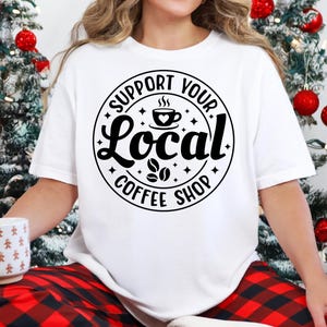 Stöd ditt lokala kafé Svg kaffeälskare Svg Caféliv Svg Baristacitat Svg Morgonkaffe T-shirt Svg Cricut-fil Png bild 4