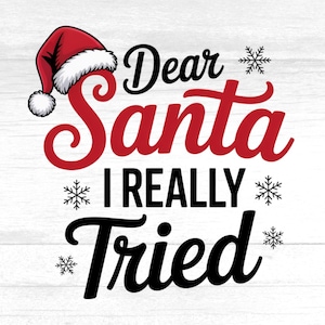 Puede incluir: Gráfico navideño con el texto "Dear Santa I Really Tried" en negro y rojo, con un gorro de Papá Noel y copos de nieve. Ideal para productos navideños.