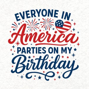 4th of July Birthday SVG, Parties On My Birthday, Born In Independence day, Fourth of July Birthday Gift SVG, Patriotic Shirt,Files,Svg, Png