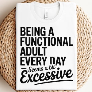 Being A Functional Adult Excessive svg, png Files for Cutting Machines, Cricut, Funny, Sarcastic Women&#39;s Designs, Sublimation, Digital File