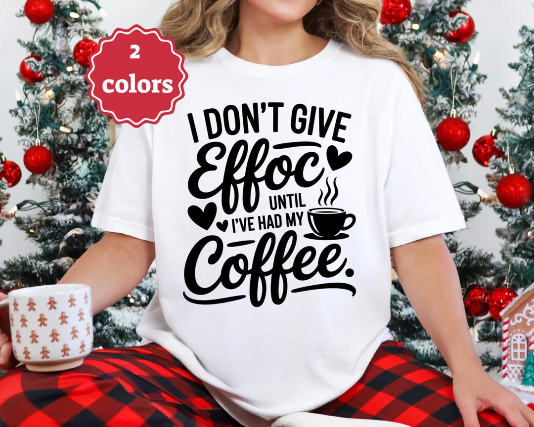 I Dont Give A Effoc Until Ive Had My Coffee Svg Png Funny Coffee Svg ...