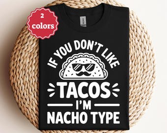 If You Dont Like Tacos Im Natcho Type Svg Png Pdf Funny Taco Svg Food Svg Mexican Food Svg Cinco De Mayo Svg Cricut Cut File