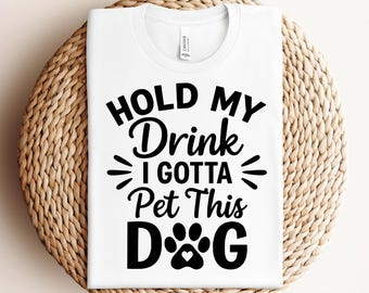 Hold My Drink I Gotta Pet This Dog svg, Dog Lovers Svg, Funny Animal Lover svg, Funny Dog Lover svg, Instant Download files for Cricut