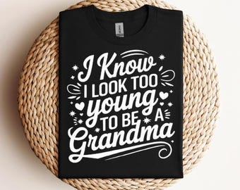I Know I Look Too Young To Be A Grandma SVG PNG PDF Funny Grandma svg Grandma Life svg Grandma's Favorite svg New Grandma svg Happy Grandma
