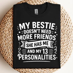 My Bestie Doesn&#39;t Need More Friends She Has Me And My 13 Personalities Svg Png Pdf Funny Best Friend Svg Bestie Svg Funny Bestie Cut File