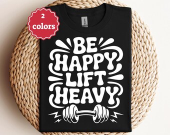 Be Happy Lift Heavy Svg Png Gym Motivation Svg Fitness Quote Svg Workout Shirt Svg Bodybuilding Svg Powerlifting Svg Cricut File