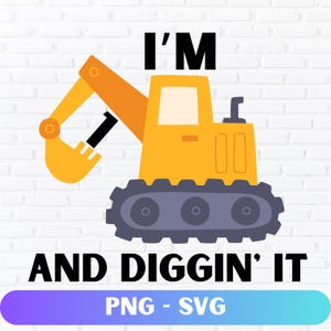 I&#39;m 1 And Diggin&#39; It Svg, Construction Birthday SVG, Boy Birthday Shirt SVG, 1st Birthday Gift SVG, Excavator Svg,Files for Cricut, Svg, Png