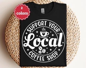 Support Your Local Coffee Shop Svg Coffee Lover Svg Cafe Life Svg Barista Quote Svg Morning Coffee Shirt Svg Cricut File Png