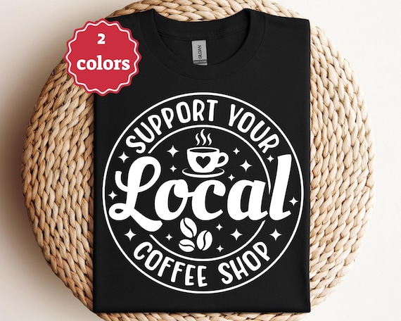 Support Your Local Coffee Shop Svg Coffee Lover Svg Cafe Life Svg Barista Quote Svg Morning Coffee Shirt Svg Cricut File Png