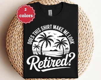 Does This Shirt Make Me Look Retired Beach Svg Png Pdf Retired Svg Funny Retirement Svg Beach Svg Vacation Svg Cricut Cut File
