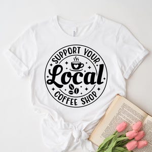 Stöd ditt lokala kafé Svg kaffeälskare Svg Caféliv Svg Baristacitat Svg Morgonkaffe T-shirt Svg Cricut-fil Png bild 10