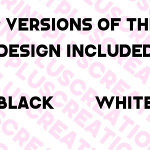May include: Image with the text "2 VERSIONS OF THE DESIGN INCLUDED BLACK WHITE" in bold, black letters. The background is a repeating pattern of the words "PRINTING PLUS CREATION" in a light pink color.