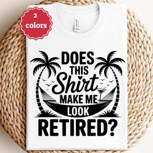 Does This Shirt Make Me Look Retired Svg Png Retirement Svg Retirement Gifts Svg Retirement Shirt Svg Quote Saying Svg Cricut Files