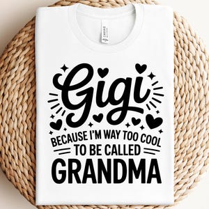 Gigi Gift Because I’m Way Too Cool to Be Called Grandma SVG PNG Funny Nana Shirt Design Cool Grandma Life Quote