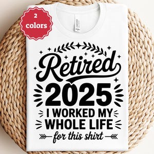 retired 2025 svg i worked my whole life for this shirt svg retirement gift svg funny retirement shirt svg cut file cricut png svg