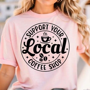 Stöd ditt lokala kafé Svg kaffeälskare Svg Caféliv Svg Baristacitat Svg Morgonkaffe T-shirt Svg Cricut-fil Png bild 7