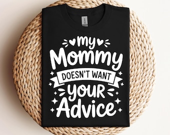 My Mommy Doesn’t Want Your Advice SVG Funny Mom Shirt SVG Sassy Mother Quote Cricut File Silhouette PNG Digital Download Design