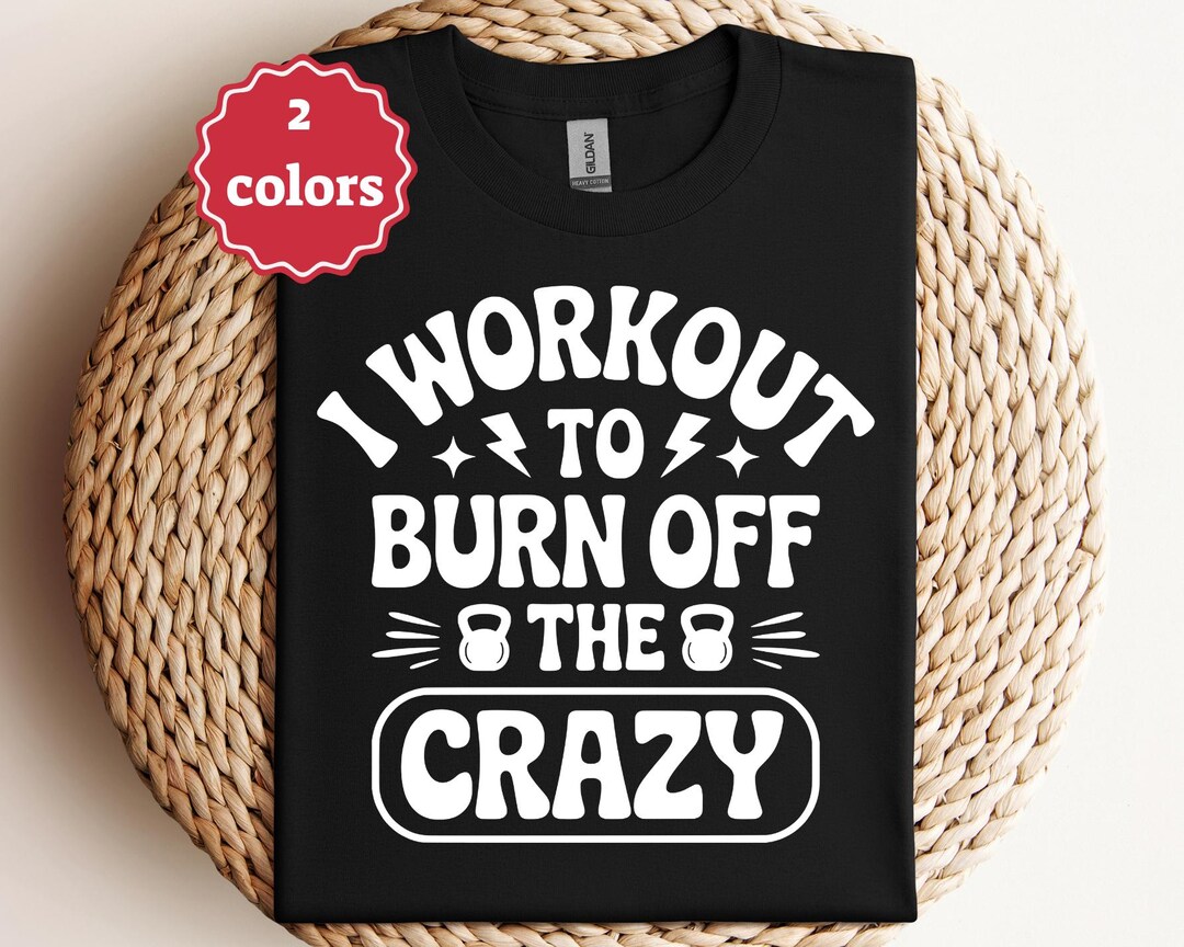 I Workout to Burn off the Crazy Svg Png Funny Fitness Svg Gym Quote Svg ...