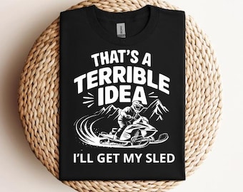 That's A Terrible Idea I'll Get My Sled SVG PNG PDF Snowmobile svg Snowmobiler svg Snowmobiling svg Funny Snowmobile svg Snowmobile Racing