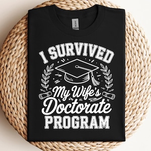 I Survived My Wife's Doctorate Program SVG PNG PDF Funny Doctorate svg Funny Graduation svg PhD Husband svg Funny PhD svg PhD Graduation svg