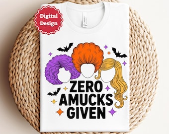 Zero Amucks Given Svg Png Hocus Pocu Funny Halloween Shirts Svg Sanderson Sister Svg Witch Halloween Svg Sanderson Sister Silhouette Png