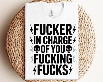 Fucker In Charge Of You Fucking Fucks Svg Png Funny Quote Svg Swear Word Svg Sarcastic Svg Boss Life Svg Profanity Shirt Svg Cricut File